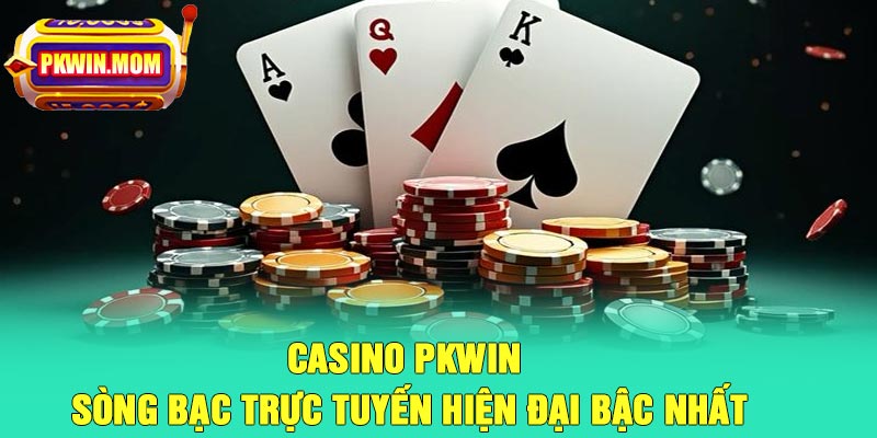 Sơ lược về casino Pkwin
