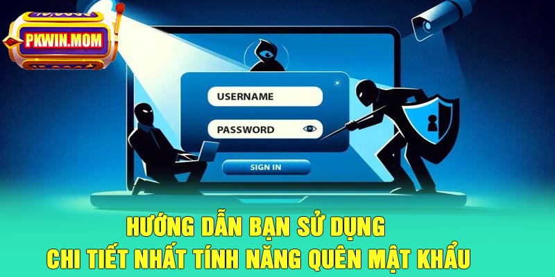 Hướng dẫn bạn sử dụng chi tiết nhất tính năng quên mật khẩu