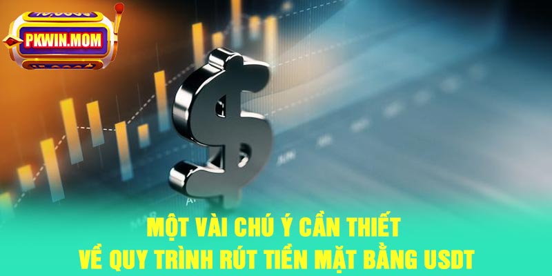 Một vài chú ý cần thiết về quy trình rút tiền mặt bằng USDT