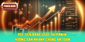Rút Tiền Bằng USDT Tại Pkwin – Hướng Dẫn Nhanh Chóng An Toàn