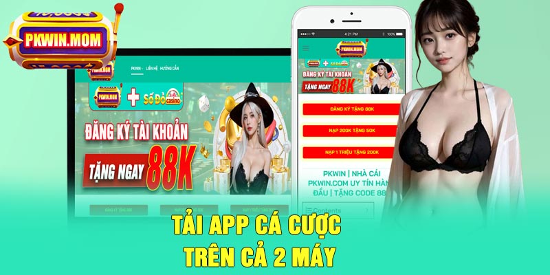 Tải app cá cược trên cả 2 máy